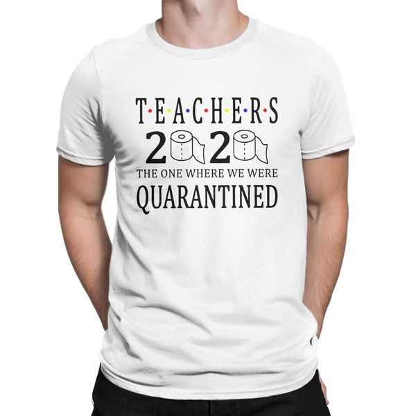 

teachers 2020 men t shirts the one where we were quarantined funny awesome tees round collar t-shirt cotton 4xl 5xl clothing