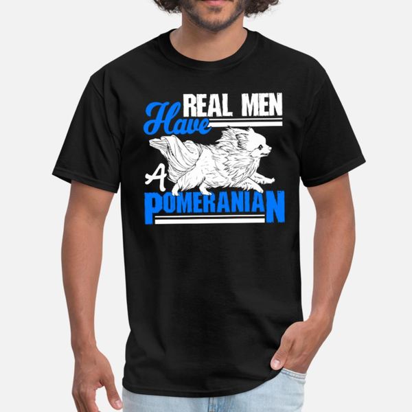

pomeranian real men have a pomeranian tee t shirt men design 100% cotton o neck basic solid loose authentic spring autumn normal shirt