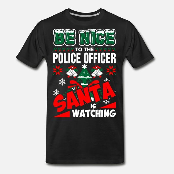 

be nice to the police officer santa is watching t shirt men designing cotton euro size s-3xl novelty crazy fashion summer pictures shirt