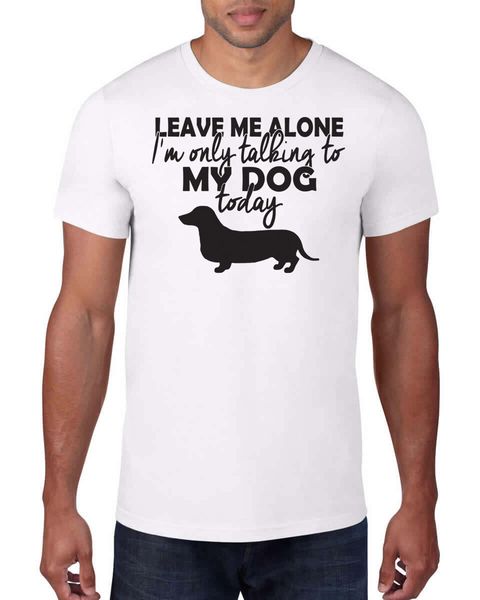 

2019 new summer men t-shirt leave me alone i'm only talking to my dog today men's & women's t-shirt cotton t-shirt design
