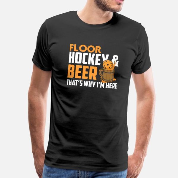 

floor hockey and beer that s why i m here t shirt men printed tee shirt s-3xl family gift building spring unique shirt
