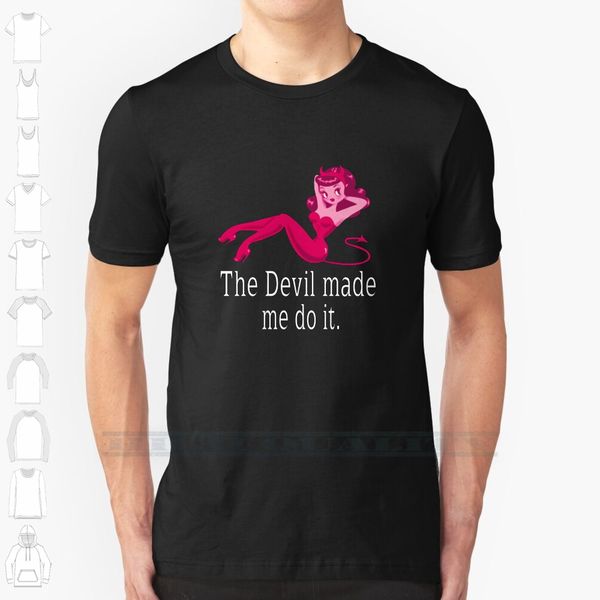 

the devil made me do it ( white text ) custom design print for men women cotton new cool tee t shirt big size 6xl