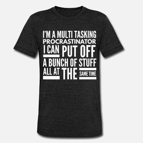 

i m a multi tasking procrastinator funny t shirt men character short sleeve round neck pictures sunlight new fashion novelty shirt
