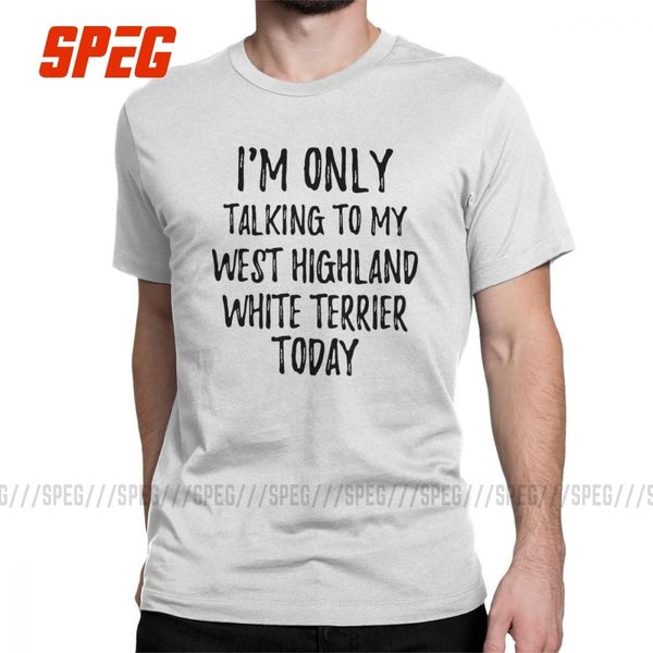 

i am only talking to my west highland white terrier today t-shirt men westie fun cotton tee shirt short sleeve t shirts