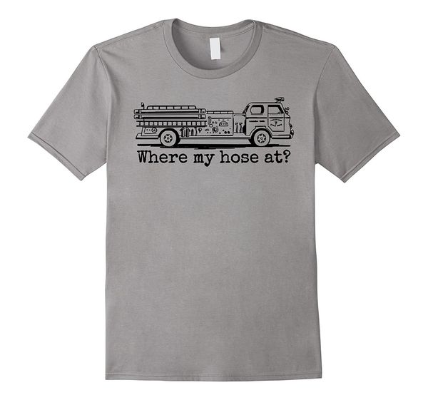 

2019 new summer tee shirt where my hose at funny firefighter t shirt | fireman shirt cool t-shirt