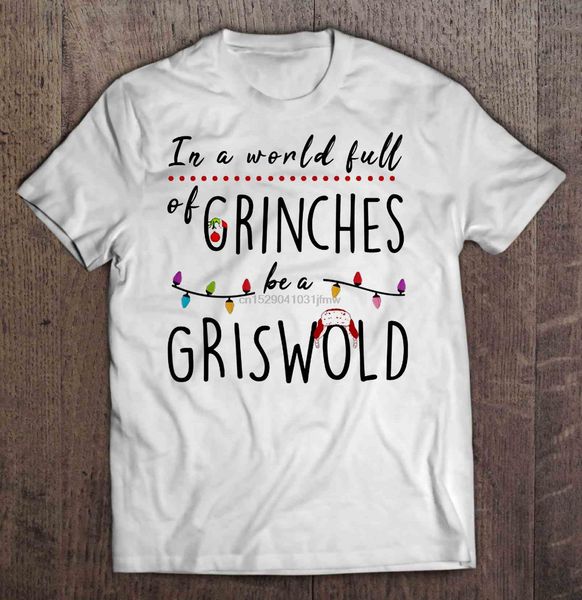 

men funny t shirt fashion tshirt in a world full of grinches be a griswold christmas sweater women t-shirt