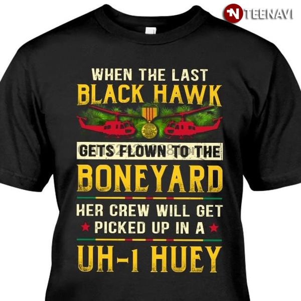 

мужчины тенниска когда последний black hawk получает летал в могильник ее экипаж получит приняли в uh-1 huey женщины футболки