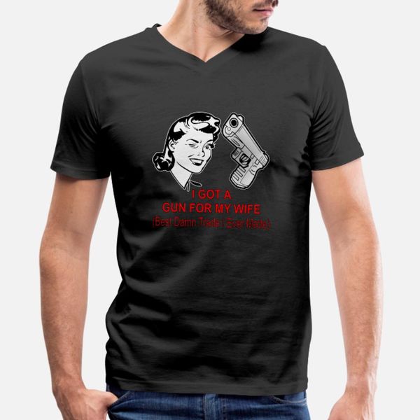 

i got a gun for my wife damn trade ever t shirt men printed 100% cotton s-xxxl fitness casual summer style family shirt