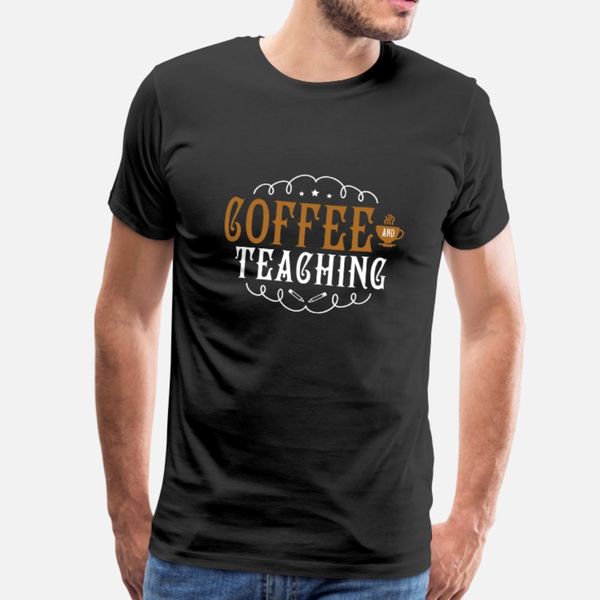 

coffee and teaching funny saying school t shirt men crazy cotton round neck outfit crazy new style spring autumn family shirt