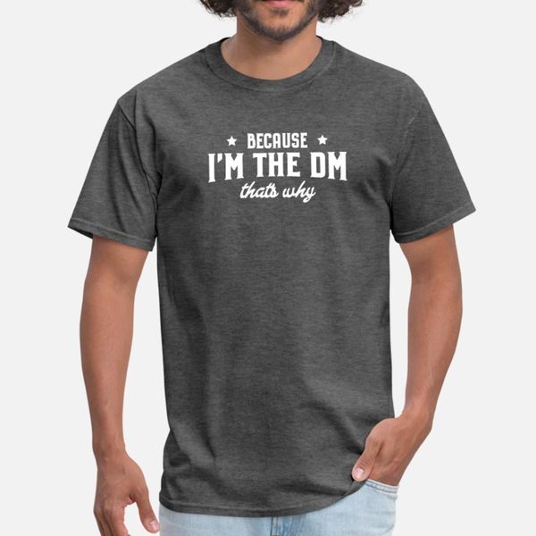 

i'm the dm that's why t shirt men printing short sleeve euro size s-3xl cool famous authentic summer standard shirt