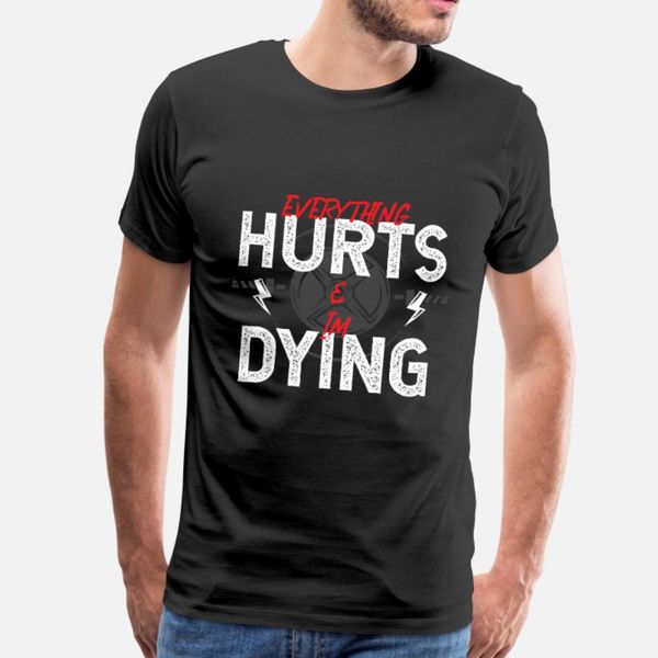 

everything hurts i m dying workout fitness gifts t shirt men personalized cotton plus size 3xl leisure graphic new fashion shirt