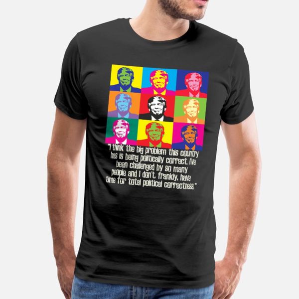 

funny trump quote politically incorrect pro anti president donald maga t shirt men designer short sleeve s-xxxl vintage famous comical