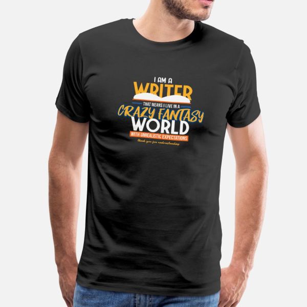 

i am a writer i live in a crazy fantasy world i fu t shirt men design short sleeve s-xxxl solid color cute funny spring unique shirt