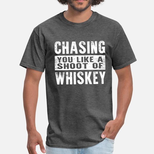 

chasing you like a shoot of whiskey t shirt men character 100% cotton s-xxxl kawaii cute new style spring autumn outfit shirt