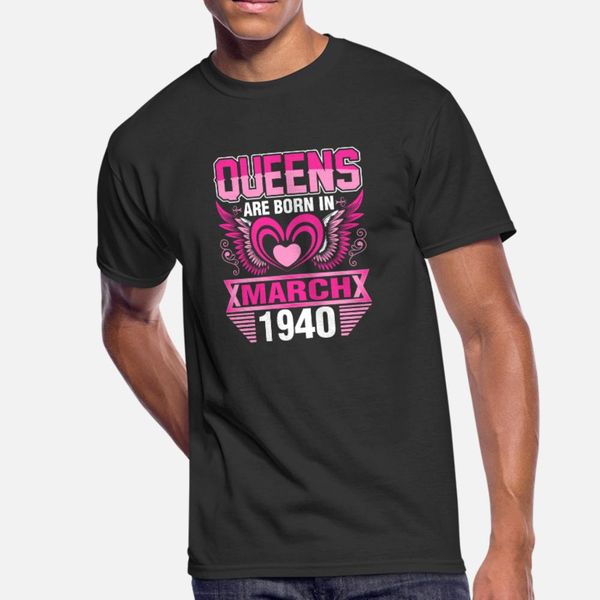 

queens are born in march 1940 t shirt men design tee shirt crew neck novelty famous comfortable spring autumn unique shirt