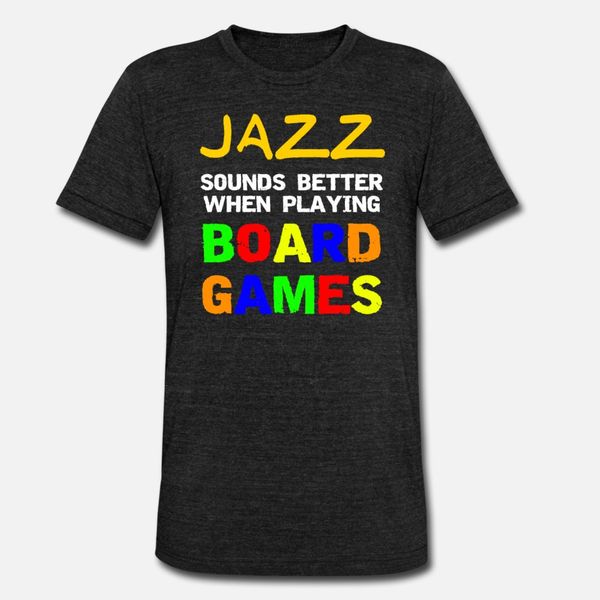 

jazz sounds better when playing board games t shirt men design 100% cotton euro size s-3xl vintage gift funny casual summer style shirt