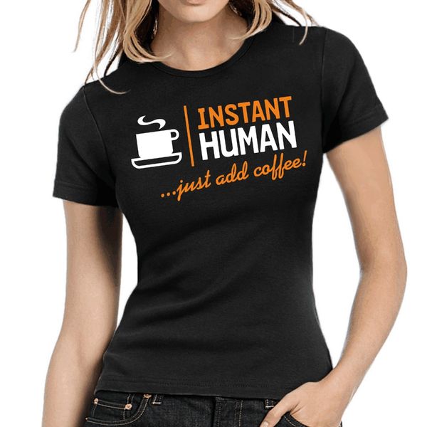 

new fashion women's t shirt print t-shirt female brand instant human just add coffee t shirt sale girl t shirt woman tee