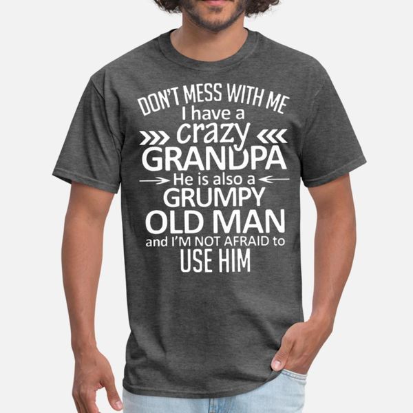 

dont mess with me i have crazy grandpa he is also t shirt men designing 100% cotton size s-3xl vintage gift breathable spring cool shirt
