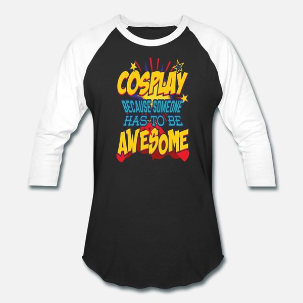 

cosplay because someone has to be awesome t shirt men customize short sleeve round neck solid color cute authentic spring normal shirt