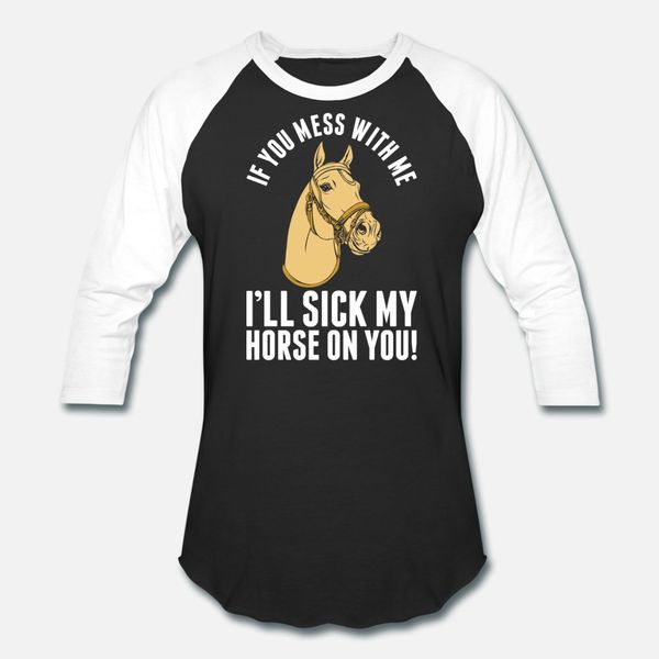 

if you mess with me horse t shirt men customized cotton o-neck formal fit basic spring unique shirt