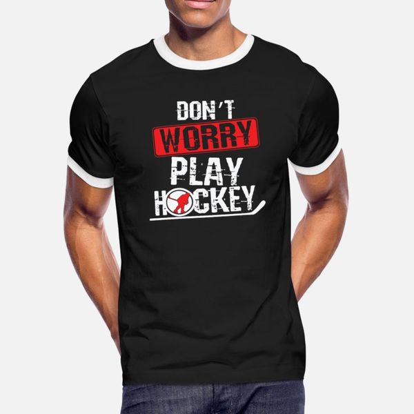 

don t worry play ice hockey t shirt men printed cotton plus size 3xl solid color gift basic spring unique shirt