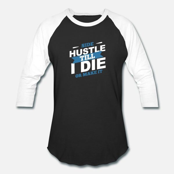 

side hustle till i die or make it t shirt men customize tee shirt crew neck interesting comical summer style leisure shirt