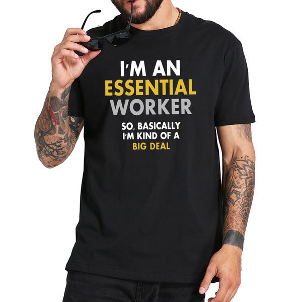 

i'm an essential worker so basically i'm kind of a big deal t shirt homme personality camiseta 100% cotton tee eu size