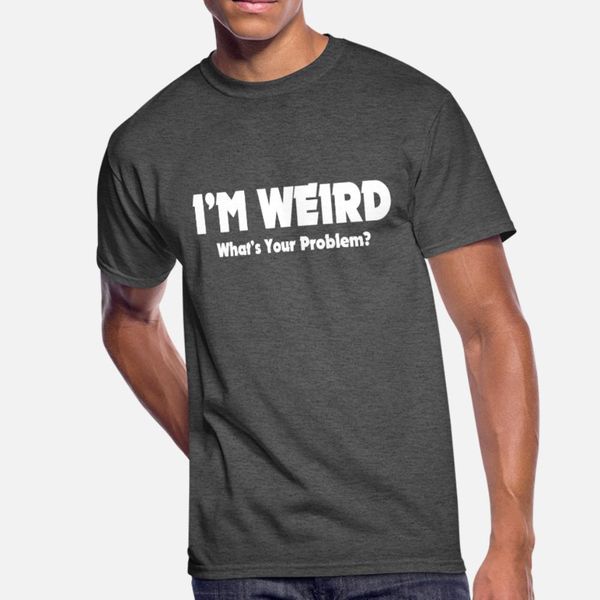 

i m weird what s your problem t shirt men print 100% cotton euro size s-3xl trend crazy building summer style cool shirt