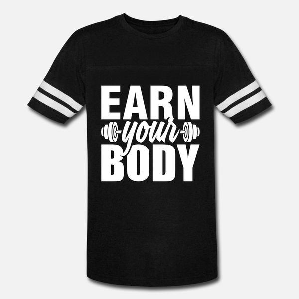 

earn your body t shirt men custom 100% cotton size s-3xl vintage famous basic summer formal shirt