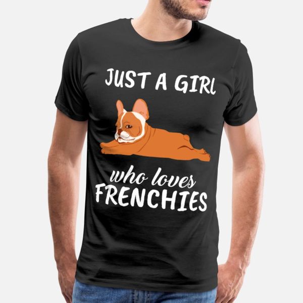 

just a girl who loves frenchies t shirt men printed tee shirt o neck cool graphic authentic summer style outfit shirt