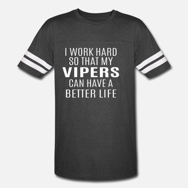 

i worked hard so that my vipers can have a better t shirt men design tee shirt o-neck trend crazy building summer style vintage shirt