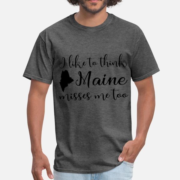 

i like to think maine misses me too ladies urban t shirt men designs short sleeve crew neck pictures interesting new fashion shirt