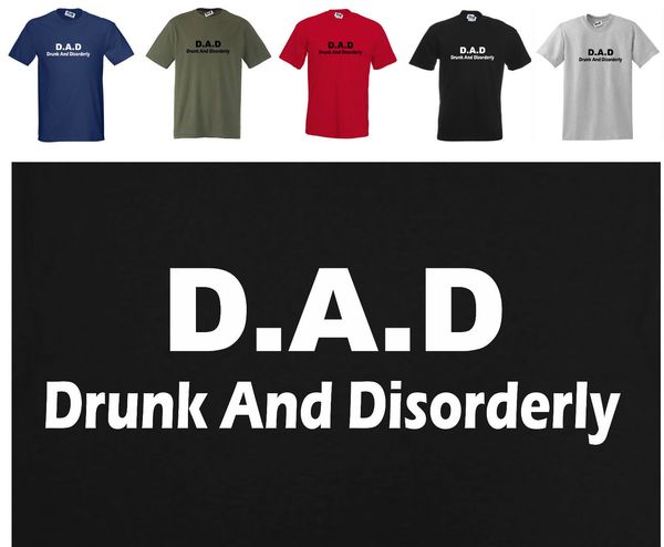 

2019 new summer cool tee shirt dad drunk and disorderly funny t-shirt, small to 3xl, fathers day / birthday cotton t-shirt