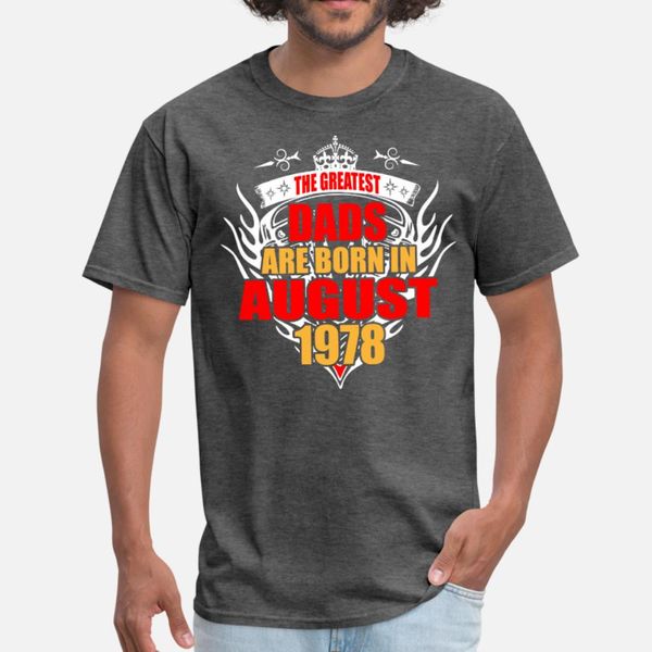 

the greatest dads are born in august 1978 t shirt men personalized cotton s-xxxl letters interesting funny casual summer style formal shirt