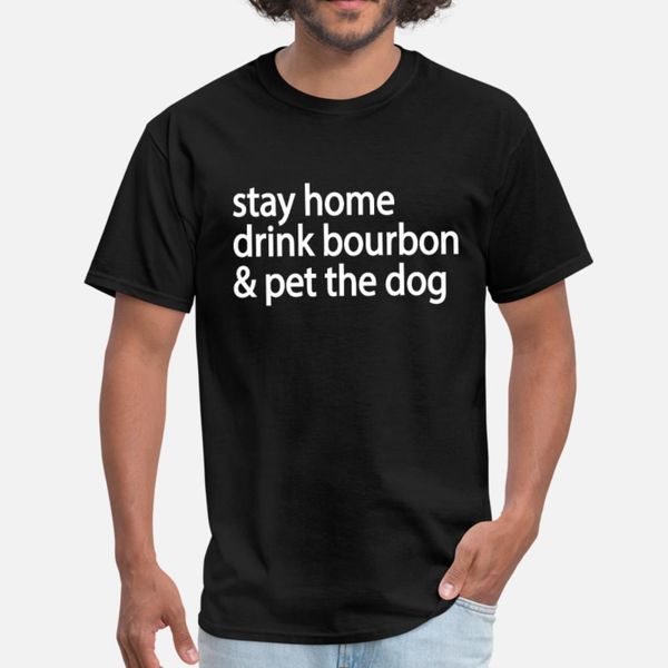 

stay home drink bourbon и pet собака футболка мужчины печать хлопок o-образным вырезом одежда смазливая здание весна осень pattern shirt