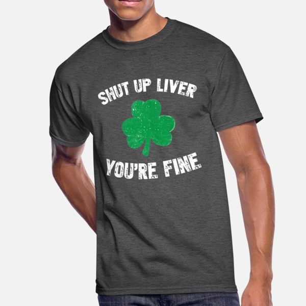 

shut up liver you re fine st patrick s day beer t shirt men knitted cotton round collar standard anti-wrinkle casual spring trend shirt