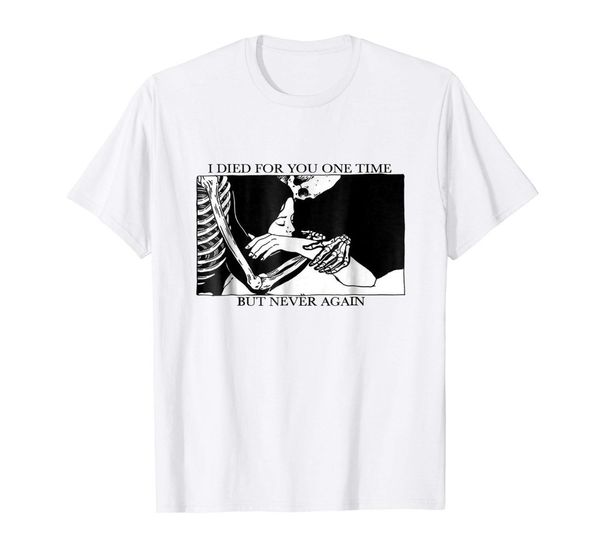 

я умер для вас одноразовым но больше никогда white t-shirt s-3xl 2019 новая марка t shirt мужчины с коротким рукавом смешные повседневный ho