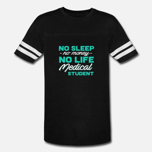 

no sleep no money no life medical student gift t s t shirt men print 100% cotton round neck family loose basic summer style normal shirt