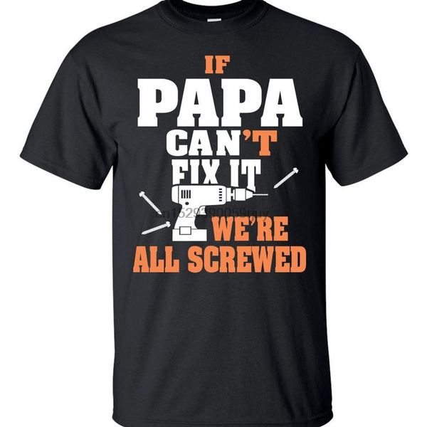 

if papa cant fix it we are all screwed (batt drill)t shirt