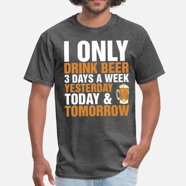 

i only drink beer 3 days a week t shirt men create tee shirt o neck fit anti-wrinkle casual spring autumn leisure shirt