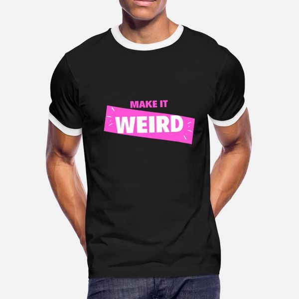 

make it weird t shirt men personalized tee shirt euro size s-3xl pattern cute funny casual spring natural shirt