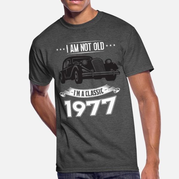 

i am not old i m a classic born in 1977 t shirt men printing 100% cotton euro size s-3xl outfit sunlight authentic summer style unique shirt, White;black