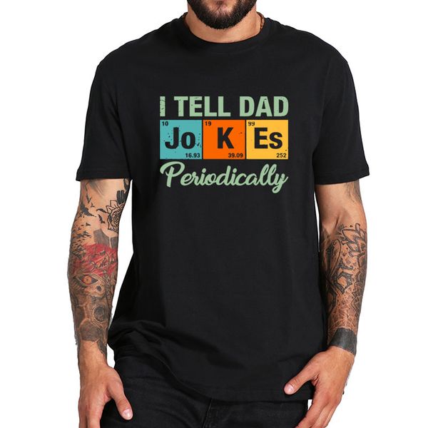 

i tell dad jokes periodically t-shirt fathers day tshirt digital print soft premium 100% cotton tee