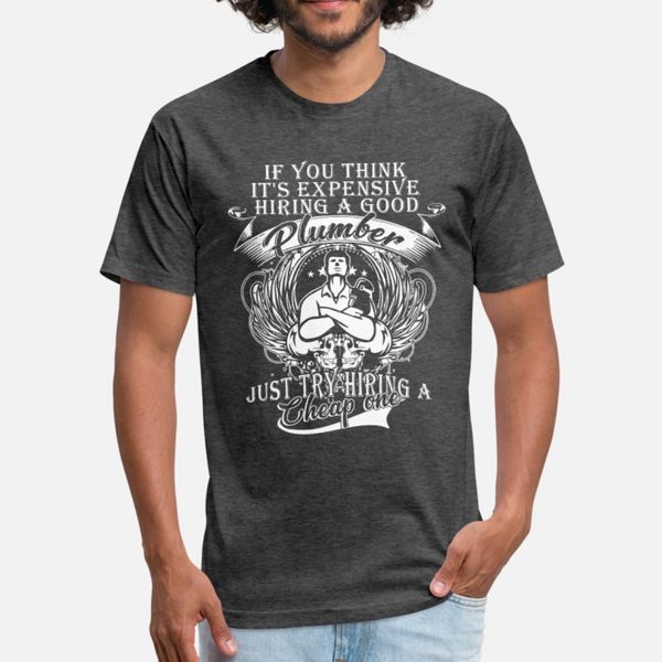 

it s expensive hiring a good plumber t shirt men design cotton o-neck vintage interesting casual spring autumn unique shirt
