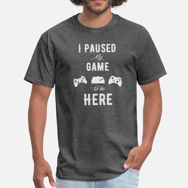 

gamer i paused my game to be here t shirt men custom 100% cotton o-neck clothing loose humor spring autumn trend shirt