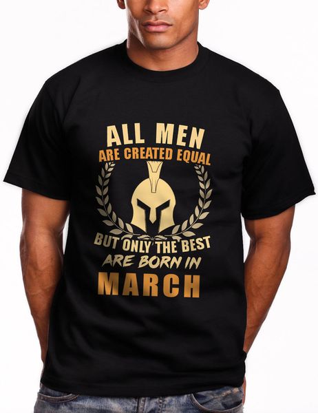 

2019 fashion summer style all men are created equal but only the are born in march black t-shirt tee shirt