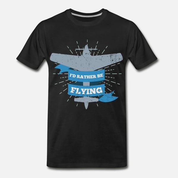

i d rather be flying pilot captain t shirt men designer cotton o-neck fit loose authentic summer style leisure shirt