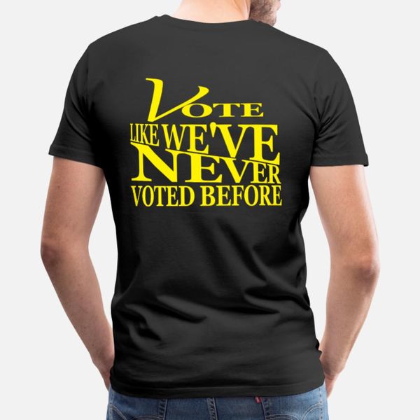 

vote like we ve never voted before t shirt men fitness short sleeve euro size s-3xl fitness humor spring original shirt
