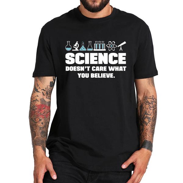 

science doesn't care about your believe t shirt 2020 new arrival design geek funny digital print tshirt