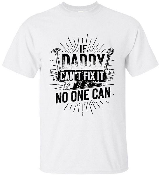 

2019 fashion gift for father if daddy can't fix it no one can gift for dad mens t shirts tee shirt